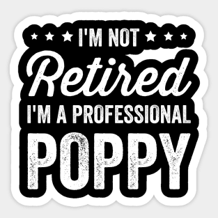 I'm Not Retired I'm A Professional Poppy Grandpa Sticker